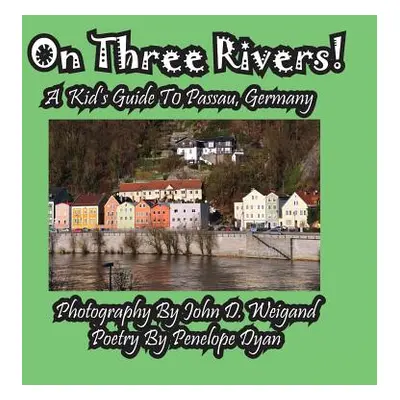 "On Three Rivers! a Kid's Guide to Passau, Germany" - "" ("Dyan Penelope")