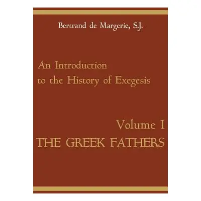 "An Introduction to the History of Exegesis, Vol 1: Greek Fathers" - "" ("De Margerie Bertrand")