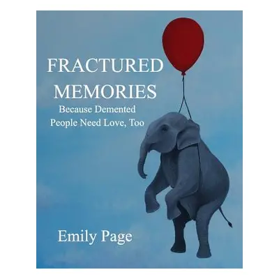 "Fractured Memories: Because Demented People Need Love, Too" - "" ("Page Emily")