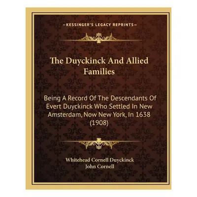 "The Duyckinck And Allied Families: Being A Record Of The Descendants Of Evert Duyckinck Who Set