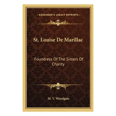 "St. Louise De Marillac: Foundress Of The Sisters Of Charity" - "" ("Woodgate M. V.")