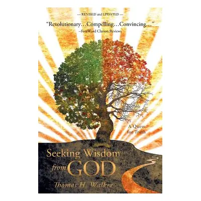 "Seeking Wisdom from God: A Quest for Truth" - "" ("Walker Thomas H.")