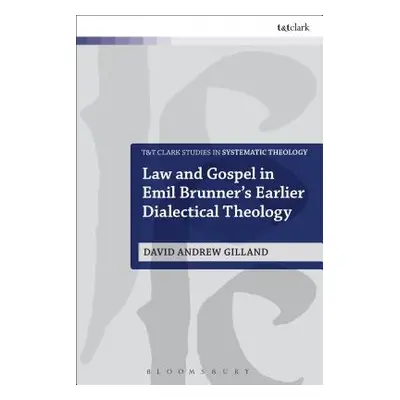 "Law and Gospel in Emil Brunner's Earlier Dialectical Theology" - "" ("Gilland David Andrew")