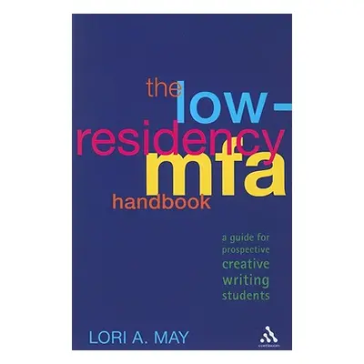 "The Low-Residency Mfa Handbook: A Guide for Prospective Creative Writing Students" - "" ("May L