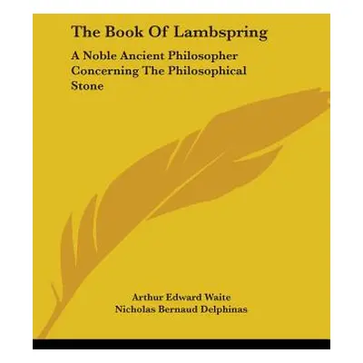 "The Book Of Lambspring: A Noble Ancient Philosopher Concerning The Philosophical Stone" - "" ("