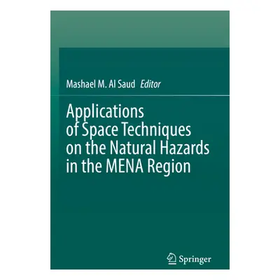 "Applications of Space Techniques on the Natural Hazards in the Mena Region" - "" ("Al Saud Mash