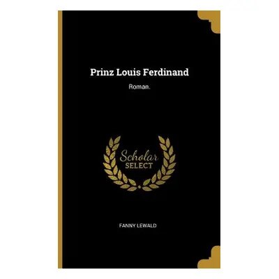 "Prinz Louis Ferdinand: Roman." - "" ("Lewald Fanny")