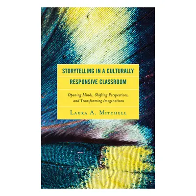 "Storytelling in a Culturally Responsive Classroom: Opening Minds, Shifting Perspectives, and Tr