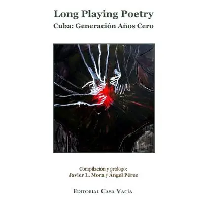 "Long Playing Poetry: Cuba: Generacin Aos Cero" - "" ("Prez Javier L. Mora /. ngel")