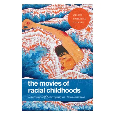 "The Movies of Racial Childhoods: Screening Self-Sovereignty in Asian/America" - "" ("Shimizu Ce