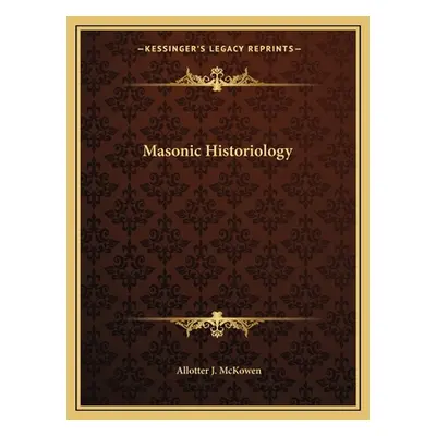 "Masonic Historiology" - "" ("McKowen Allotter J.")