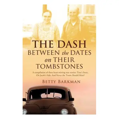 "THE DASH between the dates on their tombstones" - "" ("Barkman Betty")