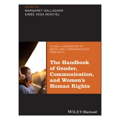 "The Handbook of Gender, Communication, and Women's Human Rights" - "" ("Gallagher Margaret")