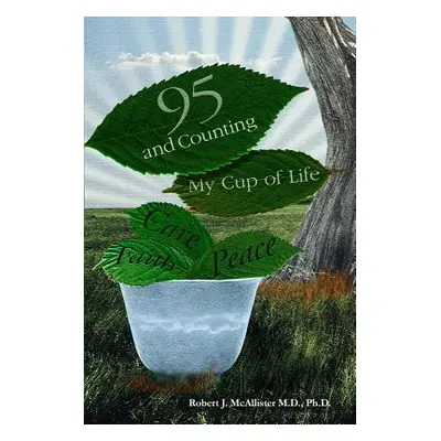 "95 and Counting: My Cup of Life" - "" ("McAllister Robert J.")