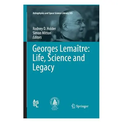 "Georges Lematre: Life, Science and Legacy" - "" ("Holder Rodney D.")