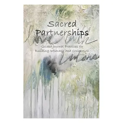 "Sacred Partnerships: Guided Journal Practices for Building Intimacy and Connection" - "" ("Bart