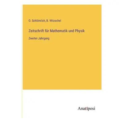 "Zeitschrift fr Mathematik und Physik: Zweiter Jahrgang" - "" ("Schlmilch O.")