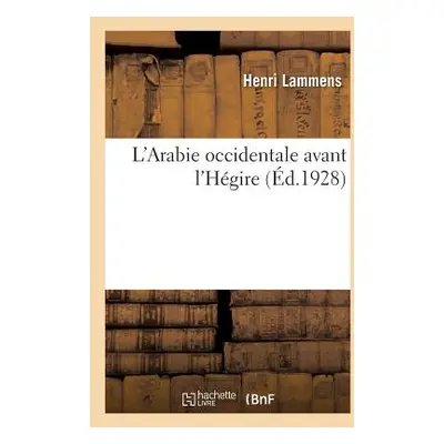 "L'Arabie Occidentale Avant l'Hgire" - "" ("Lammens Henri")