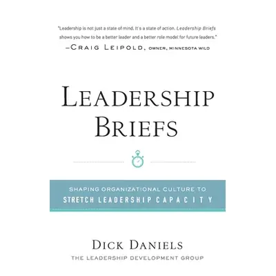 "Leadership Briefs: Shaping Organization Culture to Stretch Leadership Capacity" - "" ("Daniels 