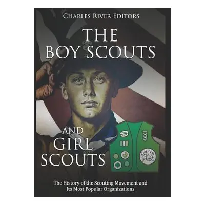 "The Boy Scouts and Girl Scouts: The History of the Scouting Movement and Its Most Popular Organ