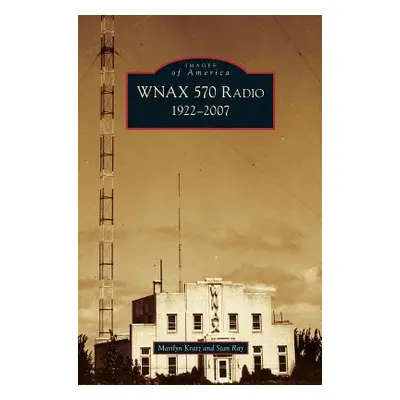 "Wnax 570 Radio: 1922-2007" - "" ("Kratz Marilyn")