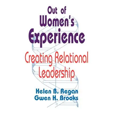 "Out of Women's Experience: Creating Relational Leadership" - "" ("Regan Helen B.")