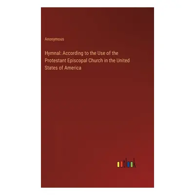 "Hymnal: According to the Use of the Protestant Episcopal Church in the United States of America