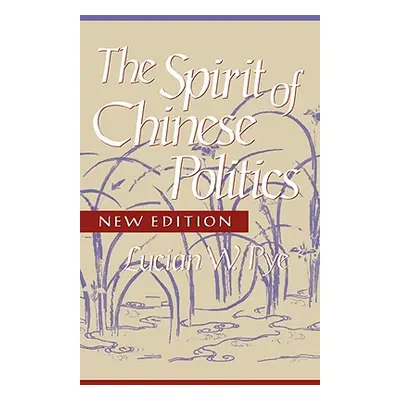 "Spirit of Chinese Politics, New Edition" - "" ("Pye Lucian W.")