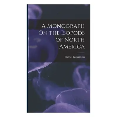 "A Monograph On the Isopods of North America" - "" ("Richardson Harriet")