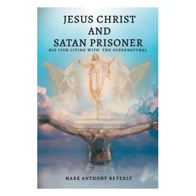 "Jesus Christ and Satan Prisoner: Bigfish" - "" ("Beverly Mark Anthony")