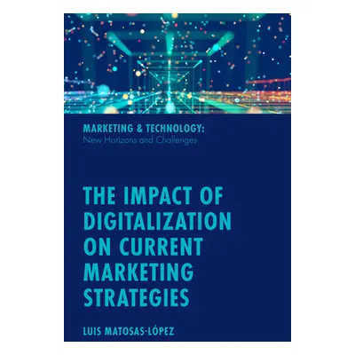 "The Impact of Digitalization on Current Marketing Strategies" - "" ("Matosas-Lpez Luis")