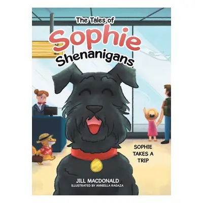 "The Tales of Sophie Shenanigans: Sophie Takes a Trip" - "" ("MacDonald Jill")