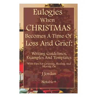 "Eulogies When Christmas Becomes A Time Of Loss And Grief: Writing Guidelines, Examples And Temp