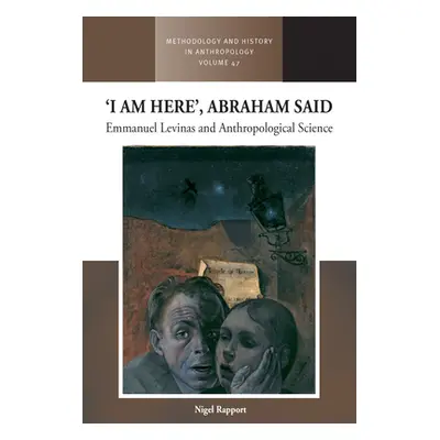 "'I Am Here', Abraham Said: Emmanuel Levinas and Anthropological Science" - "" ("Rapport Nigel")