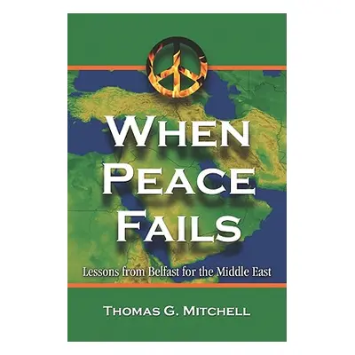 "When Peace Fails: Lessons from Belfast for the Middle East" - "" ("Mitchell Thomas G.")