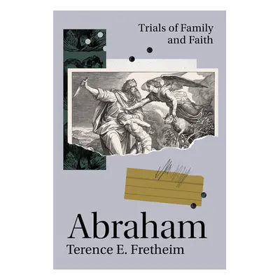 "Abraham: Trials of Family and Faith" - "" ("Fretheim Terence E.")