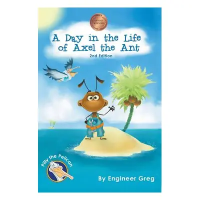 "A Day in the Life of Axel the Ant" - "" ("Greg Engineer")