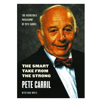 "The Smart Take from the Strong: The Basketball Philosophy of Pete Carril" - "" ("Carril Pete")