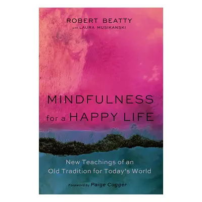 "Mindfulness for a Happy Life" - "" ("Beatty Robert")