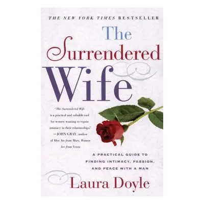 "The Surrendered Wife: A Practical Guide to Finding Intimacy, Passion and Peace" - "" ("Doyle La