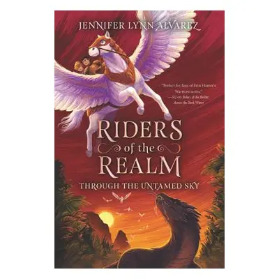 "Riders of the Realm: Through the Untamed Sky" - "" ("Alvarez Jennifer Lynn")