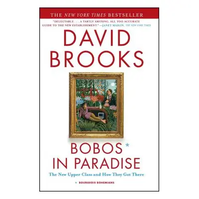 "Bobos in Paradise: The New Upper Class and How They Got There" - "" ("Brooks David")