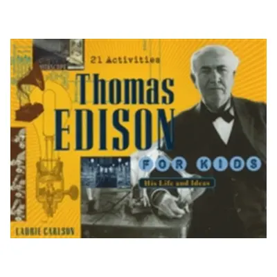 "Thomas Edison for Kids: His Life and Ideas, 21 Activities" - "" ("Carlson Laurie")