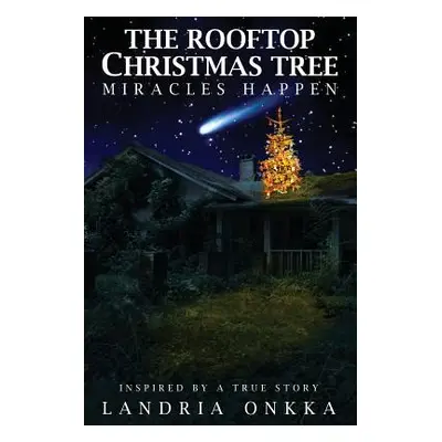 "The Rooftop Christmas Tree: Miracles Happen" - "" ("Onkka Landria")