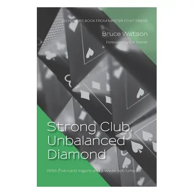 "Strong Club, Unbalanced Diamond: With five-card majors and a weak notrump" - "" ("Watson Bruce"