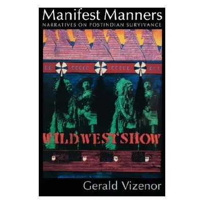 "Manifest Manners: Narratives on Postindian Survivance" - "" ("Vizenor Gerald")