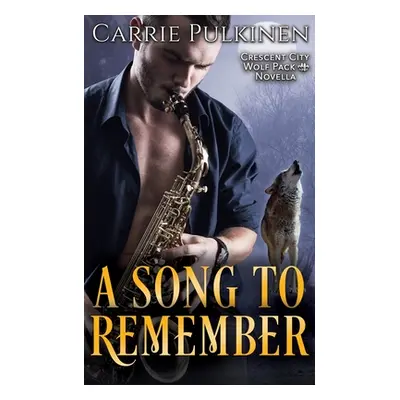 "A Song to Remember: A Crescent City Wolf Pack Novella" - "" ("Pulkinen Carrie")