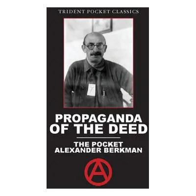 "Propaganda of the Deed: The Pocket Alexander Berkman" - "" ("Berkman Alexander")