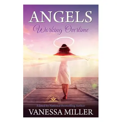 "Angels Working Overtime" - "" ("Miller Vanessa")