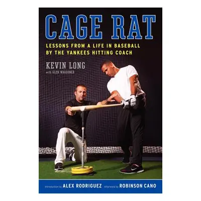 "Cage Rat: Lessons from a Life in Baseball by the Yankees Hitting Coach" - "" ("Long Kevin")